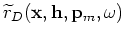 $ \widetilde{r}_U({\bf x},{\bf h},{\bf p}_m,\omega)$