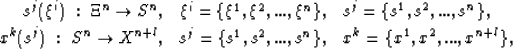 \begin{eqnarray}
s^j(\xi^i) \; : \; \Xi^{n} \rightarrow S^{n},& 
\xi^i = \{ \xi^...
 ...\{ s^1, s^2, ... , s^n \} ,&
x^k = \{ x^1, x^2, ... , x^{n+l} \}, \end{eqnarray}