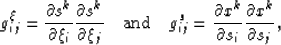 \begin{displaymath}
g^{\xi}_{ij} = \frac{\partial s^k}{\partial \xi_i} \frac{\pa...
 ...\partial x^k}{\partial s_i} \frac{\partial x^k}{\partial s_j}, \end{displaymath}