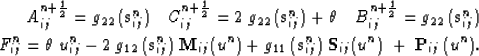 \begin{eqnarray}
A_{ij}^{n+\frac{1}{2}}= g_{22}\,(\mathbf{s}^n_{ij})
\quad
C_{...
...athbf{s}^n_{ij})\;\mathbf{S}_{ij}(u^n)\;+\;\mathbf{P}_{ij}\,(u^n).\end{eqnarray}