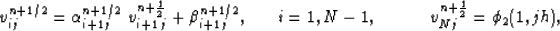 \begin{eqnarray}
v^{n+1/2}_{ij}= \alpha^{n+1/2}_{i+1j}\; v^{n+\frac{1}{2}}_{i+1\...
...
i=1,N-1,&
\;\;\;\;\;\;\;\;
v^{n+\frac{1}{2}}_{Nj} = \phi_2(1,jh),\end{eqnarray}