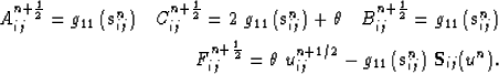 \begin{eqnarray}
A_{ij}^{n+\frac{1}{2}}= g_{11}\,(\mathbf{s}^n_{ij})
\quad
C_{...
...^{n+1/2}_{ij}
- g_{11}\,(\mathbf{s}^n_{ij})\;\mathbf{S}_{ij}(u^n).\end{eqnarray}