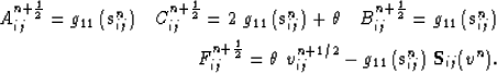 \begin{eqnarray}
A_{ij}^{n+\frac{1}{2}}= g_{11}\,(\mathbf{s}^n_{ij})
\quad
C_{...
...^{n+1/2}_{ij}
- g_{11}\,(\mathbf{s}^n_{ij})\;\mathbf{S}_{ij}(v^n).\end{eqnarray}