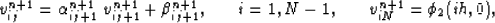 \begin{eqnarray}
v^{n+1}_{ij}= \alpha^{n+1}_{ij+1}\; v^{n+1}_{ij+1}+ \beta^{n+1}_{ij+1}, &
\quad
i=1,N-1,&
\quad
v^{n+1}_{iN} = \phi_2(ih,0),\end{eqnarray}