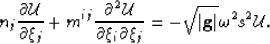 \begin{displaymath}
n_j \frac{\partial \W}{\partial \xi_j } + m^{\ii\jj} \frac{\...
...t{\left\vert \mathbf{g} \right\vert}\omega^2 \ss^2 \mathcal{U}.\end{displaymath}
