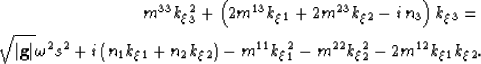 \begin{eqnarray}
m^{33}k_\xi_3^2 + \left(2m^{13}k_\xi_1+ 2m^{23}k_\xi_2- i\,n_3 ...
...right)- m^{11}k_\xi_1^2 -
m^{22}k_\xi_2^2 - 2m^{12}k_\xi_1k_\xi_2.\end{eqnarray}