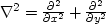 $\nabla^2= {\partial^2\over \partial x^2} + {\partial^2\over \partial y^2} $