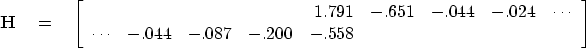 \begin{displaymath}
\bold H \quad = \quad
 \left[
 \begin{array}
{rrrrrrrrr}
 & ...
 ...ots &-.044 & -.087 & -.200 & -.558 & & & &
 \end{array} \right]\end{displaymath}