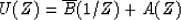 \begin{displaymath}
U(Z) = \overline{B}(1/Z) + A(Z) \end{displaymath}