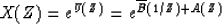 \begin{displaymath}
X(Z) = e^{U(Z)} = e ^ { \overline{B}(1/Z) + A(Z) }\end{displaymath}