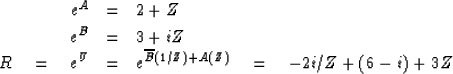 \begin{eqnarray}
e^A &=& 2+Z \\ e^B &=& 3+iZ \\ R \quad = \quad e^U &=& e^{\overline{B}(1/Z)+A(Z)} \quad = \quad-2i/Z +(6-i)+3Z\end{eqnarray}