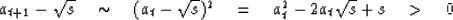 \begin{eqnarray}
a_{t+1} - \sqrt{s} \quad\sim\quad ( a_t-\sqrt{s})^2 
\quad =\quad a_t^2 - 2 a_t \sqrt{s} + s \quad \gt \quad 0\end{eqnarray}