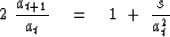 \begin{displaymath}
2\ {a_{t+1}\over a_t} \quad =\quad1 \ +\ {s\over a_t^2}\end{displaymath}