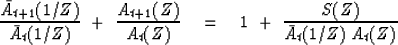 \begin{displaymath}
{\bar A_{t+1}(1/Z) \over \bar A_t(1/Z)}
\ +\ 
{A_{t+1}(Z) \over A_t(Z)}
\quad =\quad
1 \ +\ {S(Z) \over \bar A_t(1/Z)\ A_t(Z)}\end{displaymath}