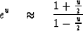 \begin{displaymath}
e^u \quad\approx\quad {1 + {u\over 2} \over 1 - {u\over 2} }\end{displaymath}