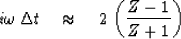 \begin{displaymath}
i\omega\, \Delta t \quad\approx\quad 2\, \left( {Z - 1 \over Z + 1} \right)\end{displaymath}