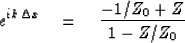 \begin{displaymath}
e^{ik\, \Delta x} \eq {-1/Z_0 + Z \over 1 -Z/Z_0}\end{displaymath}