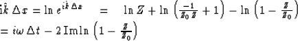 \begin{eqnarraystar}
i\hat k\, \Delta x &= & \ln e^{i \hat k \Delta x} \eq \ln Z...
 ...\Delta t - 2 \, {\rm Im } \ln \left( 1 - {Z \over Z_0} \right)\end{eqnarraystar}