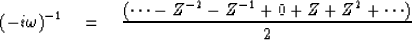 \begin{displaymath}
(-i\omega)^{-1} \eq {(\cdots - Z^{-2} - Z^{-1} + 0 + Z + Z^2 + \cdots) \over
2}\end{displaymath}