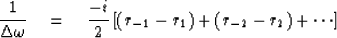 \begin{displaymath}
{1 \over \Delta \omega} \eq {-i \over 2} \left[ (r_{-1} - r_1) + (r_{-2} -r_2)
+ \cdots \right]\end{displaymath}