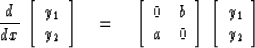 \begin{displaymath}
{d \over dx} \, 
\left[ \begin{array}
{c} 
y_1 \\  y_2 \end{...
 ...] \,
\left[ \begin{array}
{c} 
y_1 \\  y_2 \end{array} \right] \end{displaymath}