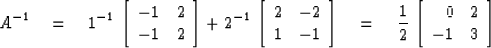 \begin{displaymath}
A^{-1} \eq 1^{-1}\, 
\left[ \begin{array}
{cc}
-1 & 2 \\ -1 ...
 ...,
\left[ \begin{array}
{rr}
0 & 2 \\ -1 & 3 \end{array} \right]\end{displaymath}