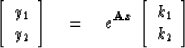 \begin{displaymath}
\left[ \begin{array}
{c}
y_1 \\  y_2 \end{array} \right] \eq...
 ...}x} \,
\left[ \begin{array}
{c}
k_1 \\  k_2 \end{array} \right]\end{displaymath}