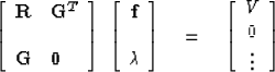 \begin{displaymath}
\left[
\begin{array}
{ll}
 {\bf R}& {\bf G}^T \\  \ & \ \\  ...
 ...left[
\begin{array}
{c}
 V \\  0 \\  \vdots \end{array} \right]\end{displaymath}