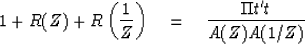 \begin{displaymath}
1 + R(Z) + R \left( {1 \over Z} \right)
\eq {\Pi t't \over A(Z)A(1/Z)}\end{displaymath}