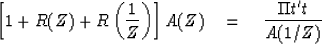 \begin{displaymath}
\left[ 1 + R(Z) + R \left( {1 \over Z} \right) \right] A(Z)
\eq {\Pi t't \over A(1/Z)}\end{displaymath}