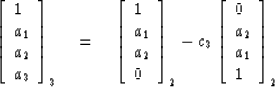 \begin{displaymath}
\left[
\begin{array}
{l}
 1 \\  a_1 \\  a_2 \\  a_3 \end{arr...
 ...begin{array}
{l}
 0 \\  a_2 \\  a_1 \\  1 \end{array} \right]_2\end{displaymath}