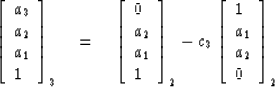 \begin{displaymath}
\left[
\begin{array}
{l}
 a_3 \\  a_2 \\  a_1 \\  1 \end{arr...
 ...begin{array}
{l}
 1 \\  a_1 \\  a_2 \\  0 \end{array} \right]_2\end{displaymath}