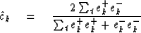 \begin{displaymath}
\hat c_k \eq {2 \sum_t e^+_k e^-_k \over
 \sum_t e^+_k e^+_k + e^-_k e^-_k}\end{displaymath}