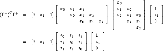 \begin{eqnarray}
({\bf f}^-)^T{\bf f}^+ &= & [0 \quad a_1 \quad 1]
\left[
\begin...
 ...]
\; \left[
\begin{array}
{l}
 1 \\  a_1 \\  0 \end{array} \right]\end{eqnarray}