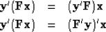 \begin{eqnarray}
\bold y' ( \bold F \bold x ) &=& ( \bold y' \bold F ) \bold x \\ \bold y' ( \bold F \bold x ) &=& ( \bold F' \bold y )' \bold x\end{eqnarray}