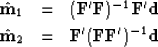 \begin{eqnarray}
\hat {\bold m}_1 &=& (\bold F'\bold F)^{-1}\bold F'\bold d
\\ \hat {\bold m}_2 &=& \bold F'(\bold F\bold F')^{-1}\bold d\end{eqnarray}