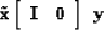 \begin{displaymath}
\tilde {\bold x} \eq
 \left[ 
 \begin{array}
{cc}
 \bold I & \bold 0
 \end{array} \right] 
\ 
\bold y\end{displaymath}