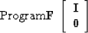 \begin{displaymath}
{\rm Program} \eq
\bold F \ 
 \left[ 
 \begin{array}
{c}
 \bold I \\  
 \bold 0
 \end{array} \right] \end{displaymath}