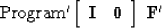 \begin{displaymath}
{\rm Program'} \eq
 \left[ 
 \begin{array}
{cc}
 \bold I & \bold 0
 \end{array} \right] 
\
\bold F'\end{displaymath}