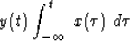 \begin{displaymath}
y(t) \eq \int_{-\infty}^t \ x(\tau )\ d\tau \end{displaymath}