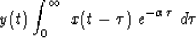 \begin{displaymath}
y(t) \eq \int_0^\infty \ x(t-\tau)\ e^{-\alpha\tau} \ d\tau\end{displaymath}