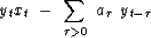 \begin{displaymath}
y_t \eq x_t \ -\ \sum_{\tau \gt 0} \ a_\tau\ y_{t-\tau}\end{displaymath}