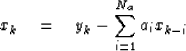 \begin{displaymath}
x_k \quad=\quad y_k - \sum_{i=1}^{N_a} a_i x_{k-i}\end{displaymath}