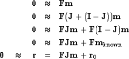 \begin{eqnarray}
 \bold 0 &\approx& \bold F \bold m \\  \bold 0 &\approx& \bold ...
 ...0 \quad\approx\quad
 \bold r &=& \bold F\bold J\bold m + \bold r_0\end{eqnarray}