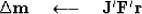 \begin{displaymath}
\Delta\bold m \quad\longleftarrow\quad \bold J' \bold F' \bold r\end{displaymath}