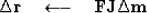 \begin{displaymath}
\Delta\bold r \quad \longleftarrow \quad \bold F \bold J \Delta \bold m\end{displaymath}