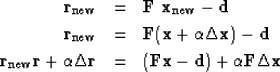 \begin{eqnarray}
\bold r_{\rm new} &=& \bold F\ \bold x_{\rm new} -\bold d \\ \b...
 ...bold r
 &=& (\bold F \bold x-\bold d)
 +\alpha\bold F\Delta\bold x\end{eqnarray}