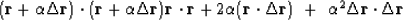 \begin{displaymath}
(\bold r+\alpha\Delta \bold r)\cdot (\bold r+\alpha\Delta \b...
 ...lta \bold r) \ +\ 
\alpha^2 \Delta \bold r \cdot \Delta \bold r\end{displaymath}