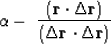 \begin{displaymath}
\alpha \eq - \ { (\bold r \cdot \Delta \bold r ) \over
( \Delta \bold r \cdot \Delta \bold r ) }\end{displaymath}