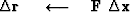 $\Delta \bold r\ \quad\longleftarrow\quad\bold F \ \Delta \bold x$